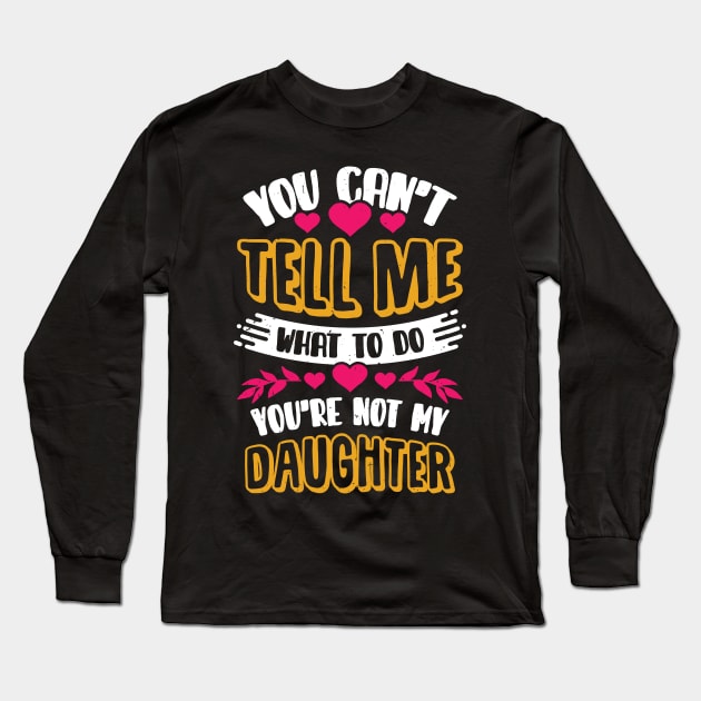 You Can't Tell Me What To Do Daughter Mother Gift Long Sleeve T-Shirt by Dolde08